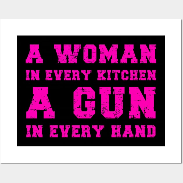 A Woman In Every Kitchen A Gun In Every Hand Wall Art by DesignergiftsCie